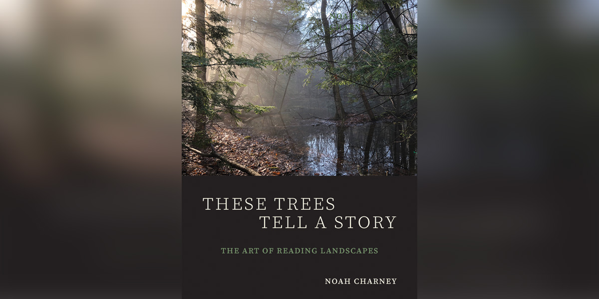 These Trees Tell a Story by Noah Charney